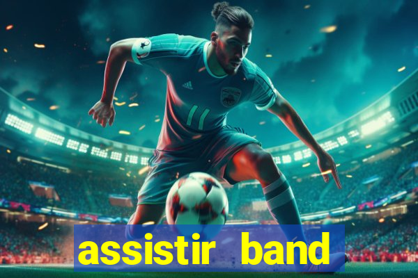 assistir band online ao vivo gratis